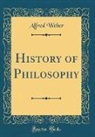 Alfred Weber - History of Philosophy (Classic Reprint)