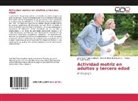 Carlos H. Castañeda L., Brenda Rocì Rodriguez V, Brenda Rocìo Rodriguez V., Josè Tapia Martinez, Josè Ren Tapia Martinez, Josè Renè Tapia Martinez - Actividad motriz en adultos y tercera edad