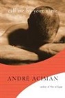 Andre Aciman, André Aciman, AndrT Aciman - Call Me by Your Name