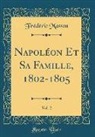 Frédéric Masson - Napoléon Et Sa Famille, 1802-1805, Vol. 2 (Classic Reprint)