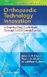 Adam Eltorai, Dr. Adam Eltorai, Adam Eltorai, Adam E. M. Eltorai, Dr. Adam Eltorai, Arnold-Peter C. Weiss... - Orthopaedic Technology Innovation: A Step By Step Guide From Concept