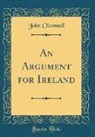 John O'Connell - An Argument for Ireland (Classic Reprint)