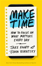 Jake Knapp, John Zeratsky - Make Time