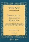 Brantz Mayer - Mexico, Aztec, Spanish and Republican, Vol. 2 of 2