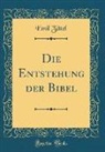 Emil Zittel - Die Entstehung der Bibel (Classic Reprint)