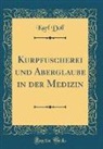 Karl Doll - Kurpfuscherei und Aberglaube in der Medizin (Classic Reprint)