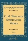 Christoph Martin Wieland - C. M. Wielands Sämmtliche Werke, Vol. 26 (Classic Reprint)