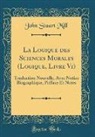 John Stuart Mill - La Logique des Sciences Morales (Logique, Livre Vi)