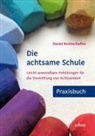 Daniel Rechtschaffen - Die achtsame Schule - Praxisbuch