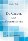 C. F. Bicquilley - Du Calcul des Probabilités (Classic Reprint)