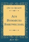Otto von Bismarck - Aus Bismarcks Briefwechsel (Classic Reprint)