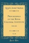 Royal Colonial Institute - Proceedings of the Royal Colonial Institute, Vol. 40