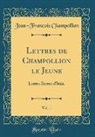 Jean-François Champollion - Lettres de Champollion le Jeune, Vol. 1