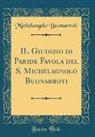 Michelangelo Buonarroti - IL Giudizio di Paride Favola del S. Michelagnolo Buonarroti (Classic Reprint)