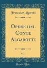 Francesco Algarotti - Opere del Conte Algarotti, Vol. 1 (Classic Reprint)