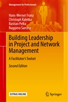 Hans-Werne Franz, Hans-Werner Franz, Christop Kaletka, Christoph Kaletka, Basti Pelka, Bastian Pelka... - Building Leadership in Project and Network Management