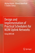 Ahme Abdelhadi, Ahmed Abdelhadi, T Charles Clancy, T. Charles Clancy, Aksha Kumar, Akshay Kumar... - Design and Implementation of Practical Schedulers for M2M Uplink Networks