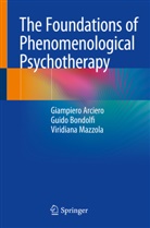 Giampier Arciero, Giampiero Arciero, Guid Bondolfi, Guido Bondolfi, Viridi Mazzola, Viridiana Mazzola - The Foundations of Phenomenological Psychotherapy