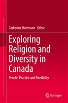Catherin Holtmann, Catherine Holtmann - Exploring Religion and Diversity in Canada