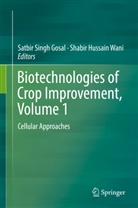 Satbir Singh Gosal, Hussain Wani, Hussain Wani, Satbi Singh Gosal, Satbir Singh Gosal, Shabir Hussain Wani - Biotechnologies of Crop Improvement, Volume 1