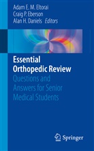 Alan H. Daniels, Craig P. Eberson, Adam E. M. Eltorai, Alan H Daniels, Crai P Eberson, Craig P Eberson - Essential Orthopedic Review
