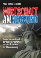 Roberts Paul Craig, Paul Craig Roberts - Wirtschaft am Abgrund