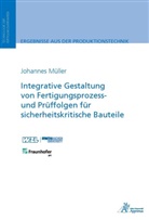 Johannes Müller - Integrative Gestaltung von Fertigungsprozess- und Prüffolgen für sicherheitskritische Bauteile