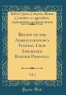 United States Congress Ho Environment - Review of the Administration's Federal Crop Insurance Reform Proposal, Vol. 2 (Classic Reprint)