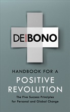 Edward de Bono, Edward de Bono - Handbook for a Positive Revolution