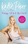 Diane Piper, Katie Piper, Piper Katie - Things I'd Tell My Child