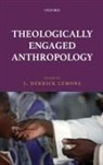 J. Derrick (Assistant Professor of Religio Lemons, J. Derrick Lemons, J. Derrick (Assistant Professor of Religion Lemons - Theologically Engaged Anthropology