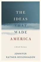 Jennifer Ratner-Rosenhagen, Jennifer (Merle Curti Associate Ratner-Rosenhagen, Jennifer (Merle Curti Associate Professor of History and Vilas-Borghesi Distinguished Professor of History Ratner-Rosenhagen, Ratner-Rosenhagen Jennifer - The Ideas That Made America