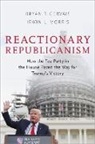 Bryan T. Gervais, Bryan T. (Assistant Professor of Politica Gervais, Bryan T./ Morris Gervais, Gervais Bryan T., Irwin L. Morris - Reactionary Republicanism