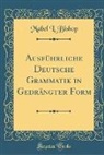 Mabel L. Bishop - Ausführliche Deutsche Grammatik in Gedrängter Form (Classic Reprint)