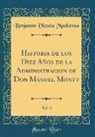 Benjamín Vicuña Mackenna - Historia de los Diez Años de la Administracion de Don Manuel Montt, Vol. 3 (Classic Reprint)