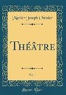 Marie-Joseph Chénier - Théâtre, Vol. 1 (Classic Reprint)