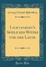 Georg Christoph Lichtenberg - Lichtenberg's Spiele des Witzes und der Laune (Classic Reprint)