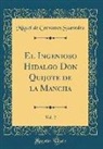 Miguel De Cervantes Saavedra - El Ingenioso Hidalgo Don Quijote de la Mancha, Vol. 2 (Classic Reprint)
