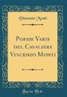 Vincenzo Monti - Poesie Varie del Cavaliere Vincenzo Monti (Classic Reprint)