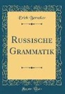 Erich Berneker - Russische Grammatik (Classic Reprint)