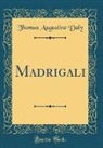 Thomas Augustine Daly - Madrigali (Classic Reprint)