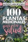 Alfredo Ara - 100 plantas medicinales para tu salud