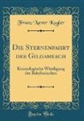 Franz Xaver Kugler - Die Sternenfahrt des Gilgamesch