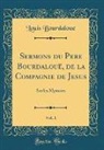 Louis Bourdaloue - Sermons du Pere Bourdalouë, de la Compagnie de Jesus, Vol. 1