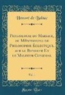 Honoré de Balzac - Physiologie du Mariage, ou Méditations de Philosophie Éclectique, sur le Bonheur Et le Malheur Conjugal, Vol. 1 (Classic Reprint)