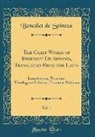 Benedict De Spinoza - The Chief Works of Benedict De Spinoza, Translated From the Latin, Vol. 1
