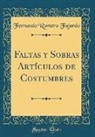 Fernando Romero Fajardo - Faltas y Sobras Artículos de Costumbres (Classic Reprint)