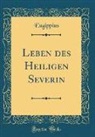 Eugippius Eugippius - Leben des Heiligen Severin (Classic Reprint)