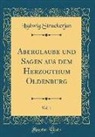 Ludwig Strackerjan - Aberglaube und Sagen aus dem Herzogthum Oldenburg, Vol. 1 (Classic Reprint)