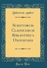 Unknown Author - Scriptorum Classicorum Bibliotheca Oxoniensis (Classic Reprint)